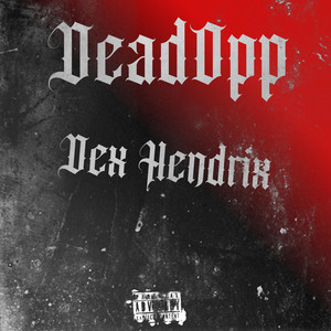 DeadOpp by Dex Hendrix, Dex Tha Chef