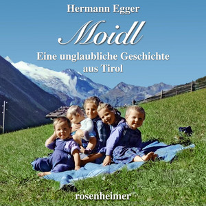 Moidl (Eine unglaubliche Geschichte aus Tirol)