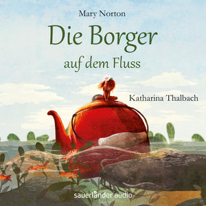 Die Borger auf dem Fluss (Ungekürzte Lesung mit Musik)