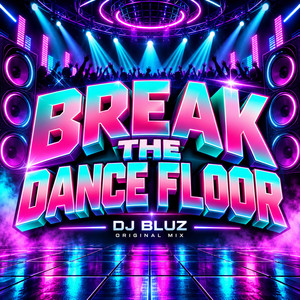 BREAK THE DANCE FLOOR by DJ BLUZ REMIX