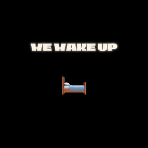 WE WAKE UP