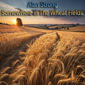 Somewhere in the Wheat Fields by Alan Strong