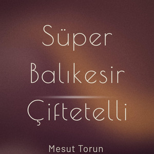 SÜPER BALIKESİR ÇİFTETELLİ by Mesut Torun