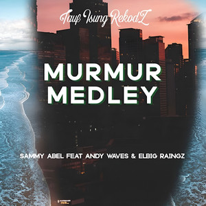 Murmur Medley by Elbig Raingz, Sammy Abel, Andy Waves