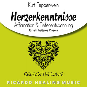 Herzerkenntnisse: Affirmation & Tiefenentspannung für ein heiteres Dasein (Selbstheilung)