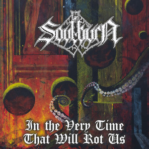 In The Very Time That Will Rot Us by Soulburn