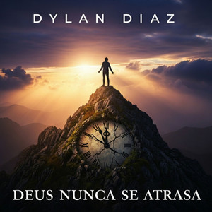 Deus Nunca Se Atrasa by Dylan Diaz, Cleitinho Beatz