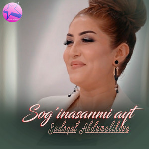 Sadoqat Abdumalikova - Sog'inasanmi ayt
