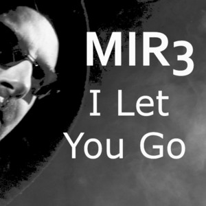 I Let You Go by MIR3