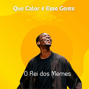 O Rei dos Memes - Que Calor é Esse Gente