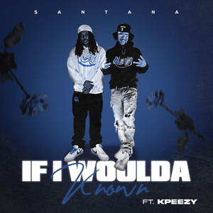If I Woulda Known by Santana Ramirez, Kpeezy