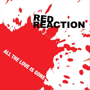 All the Love Is Gone by Red Reaction