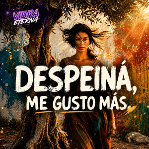 DESPEINÁ, ME GUSTO MÁS by Vibra Eterna