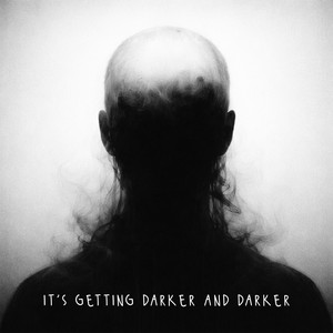 it's getting darker and darker by in so mind
