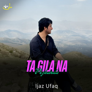 Ijaz Ufaq - Ta Gila Na Pezhanda