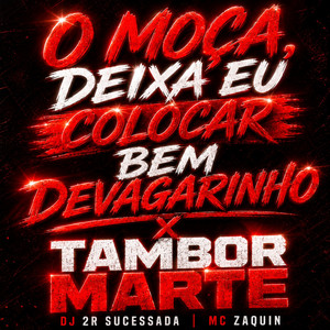 O Moça, Deixa Eu Colocar Bem Devagarinho x Tambor Marte by MC Zaquin, DJ 2R Sucessada