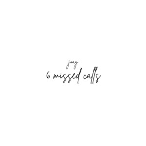 6 Missed Calls by JOAY