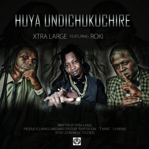 Huya Undichukuchire by Xtra Large Maroja, Roki