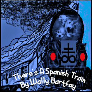 THERE'S A SPANISH TRAIN