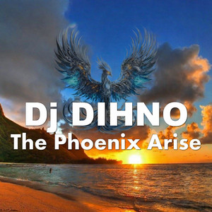 The Phoenix Arise by Dj DIHNO