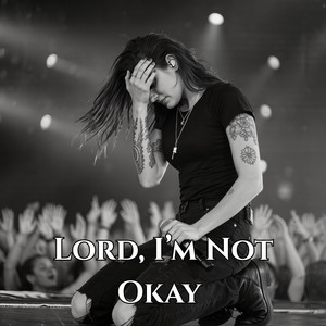 Lord, I’m Not Okay by Through Me Verse