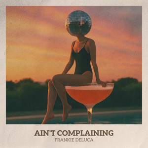 Ain't Complaining by Frankie DeLuca