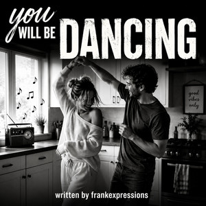 You will be dancing by Frankexpressions