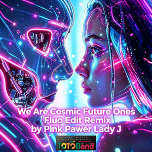 We are Cosmic Future Ones - Remix by Pink Pawer Lady J
