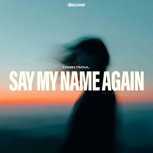 Say My Name Again - Sped Up by Lonelysoul.