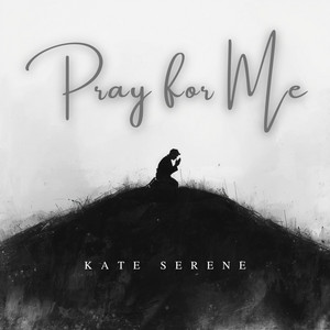 Pray for Me by Kate Serene