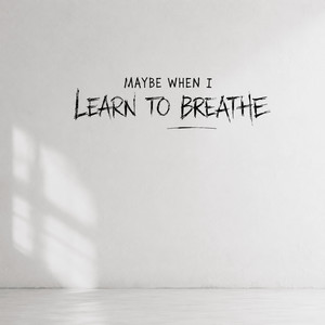 Maybe When I Learn to Breathe by kylaronez
