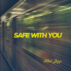 Safe with you by Mick Jiggz