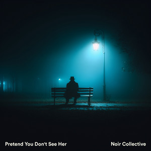 Pretend You Don't See Her by Noir Collective