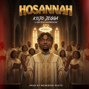 Hosannah by KOJO JEGGA, Broda Harrison
