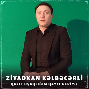 Ziyadxan Kelbecerli - Qayıt Uşaqlığım Qayıt Geriyə