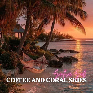 Coffee and Coral Skies by Sofia Sol
