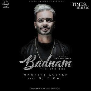 Badnam ( Orignal Version ) by Mankirt Aulakh, DJ Flow