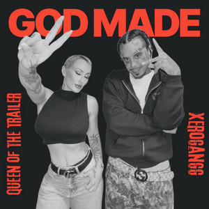 GOD MADE by Queen of the Trailer, Xerogangg