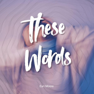 These Words by Earl Moore
