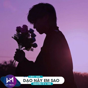 Nguyễn Vĩ & WM - Dạo Này Em Sao (Lofi Ver.)