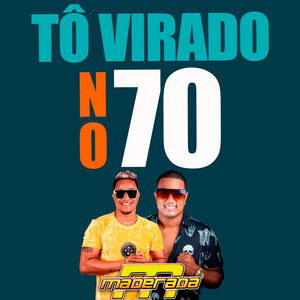 Maderada do Arrocha - Tô Virado no 70 (feat. Juliano Maderada)