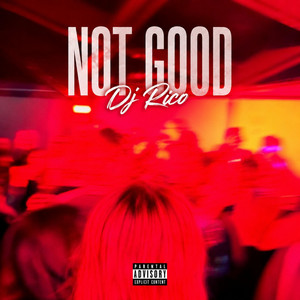 Not good by DJ Rico