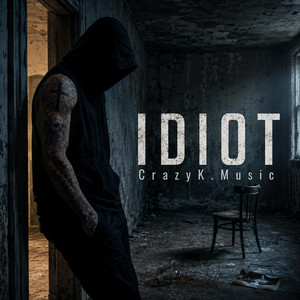 Idiot by CrazyK.Music