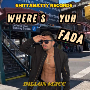 DILLON MACC - WHERE'S YUH FADA