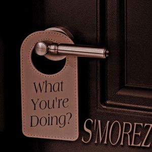 What You’re Doing by S'morez