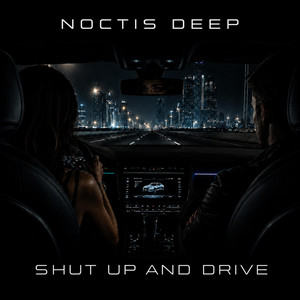 Shut Up and Drive by Noctis Deep