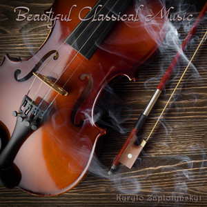 Kyrylo Zaplotynskyi — Beautiful Classical Music