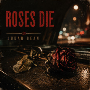 Roses Die by Judah Dean