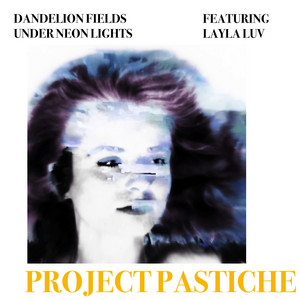 Dandelion Fields Under Neon Lights by Project Pastiche, layla luv