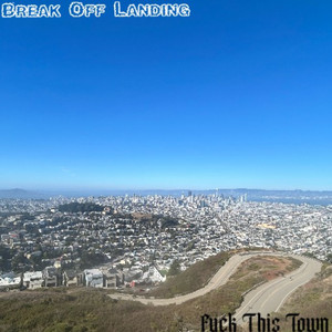 Break off Landing / Fuck This Town by statuss!